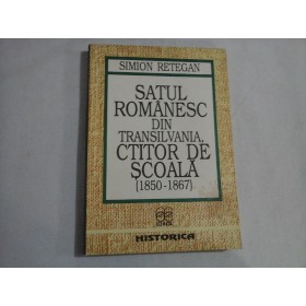 SATUL ROMANESC DIN TRANSILVANIA, CTITOR DE SCOALA (1850-1867) - SIMION RETEGAN